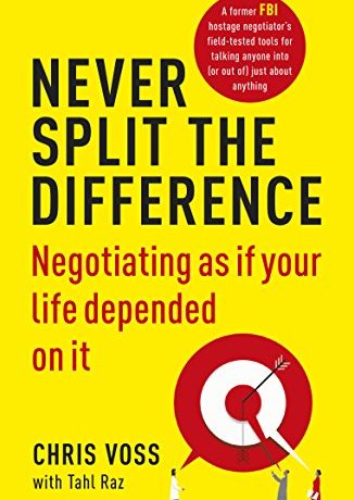 Never Split the Difference: Negotiating as if Your Life Depended on It by Chris Voss